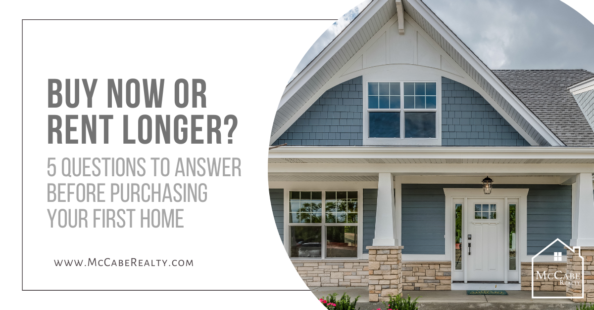 Buy Now or Rent Longer? 5 Questions to Answer  Before Purchasing Your First Home
