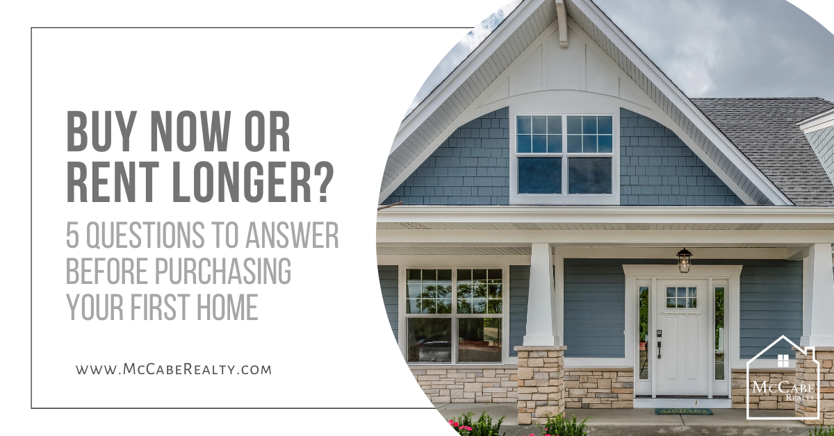 Buy Now or Rent Longer? 5 Questions to Answer
Before Purchasing Your First Home